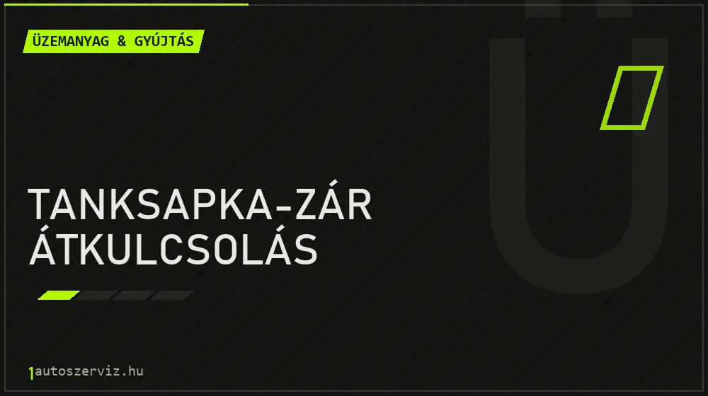 Tanksapka-zár átkulcsolás javítás - üzemanyagrendszer-javítás