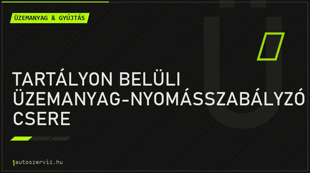 Tartályon belüli üzemanyag-nyomásszabályzó csere - Üzemanyag & gyújtás Budapesten