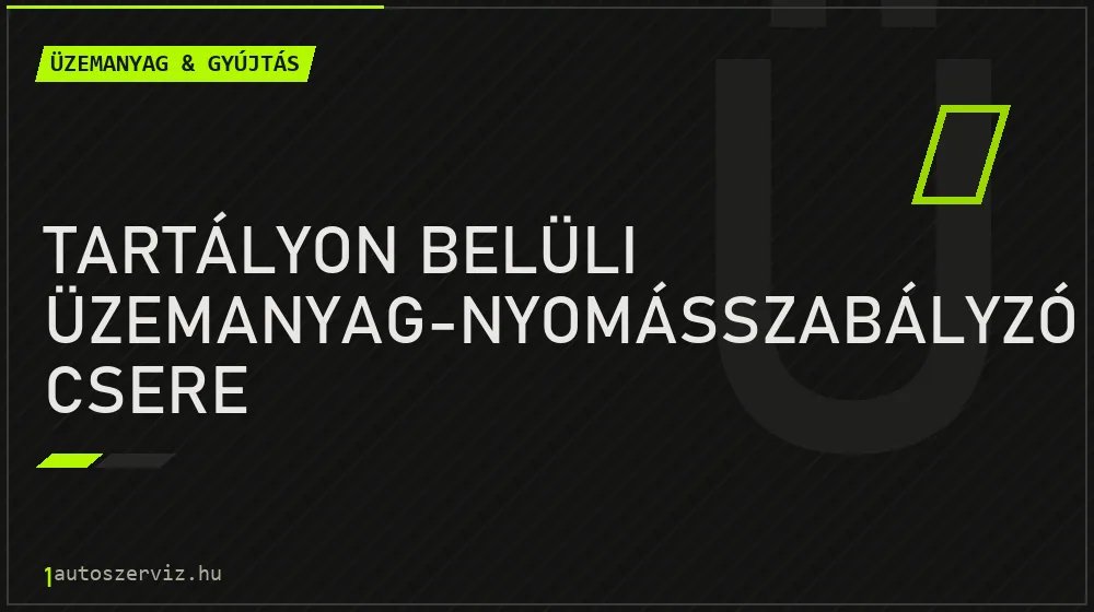Tartályon belüli üzemanyag-nyomásszabályzó csere javítás - üzemanyagrendszer-javítás
