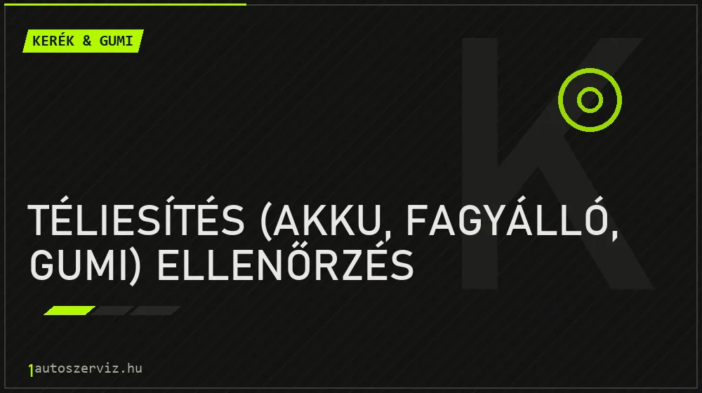 Téliesítés (akku, fagyálló, gumi) ellenőrzés - Kerék & gumi Budapesten