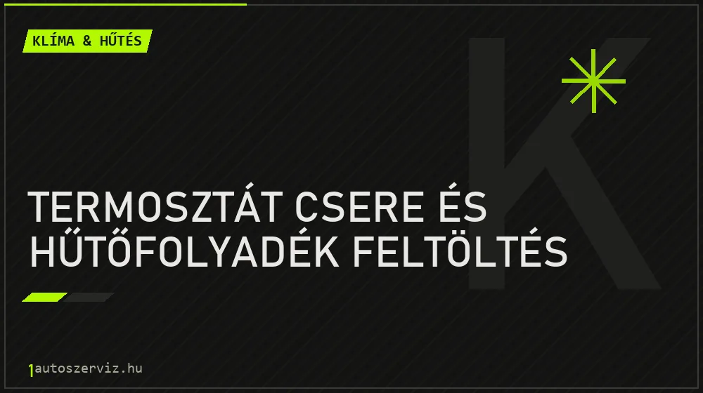 Termosztát csere és hűtőfolyadék feltöltés javítás - autóklíma-szerviz