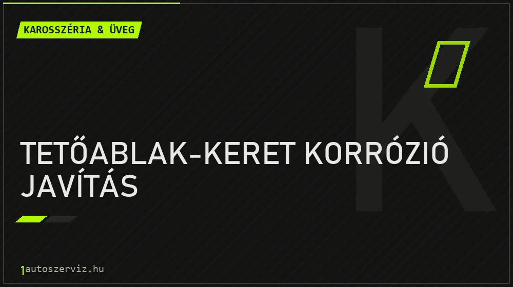 Tetőablak-keret korrózió javítás javítás - karosszéria- és üvegjavítás