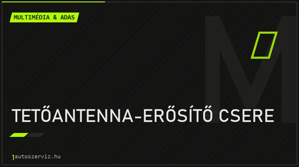 Tetőantenna-erősítő csere - Multimédia & ADAS Budapesten