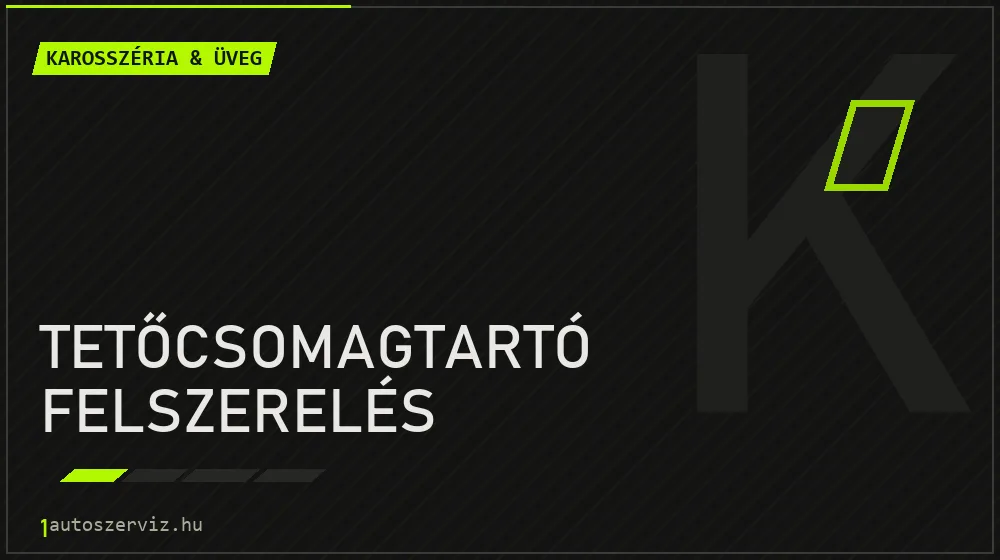 Tetőcsomagtartó felszerelés - Karosszéria & üveg Budapesten