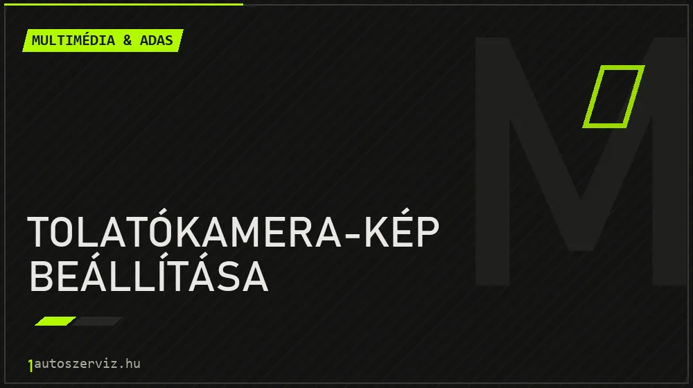 Tolatókamera-kép beállítása - Multimédia & ADAS Budapesten