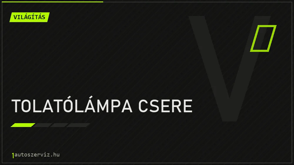 Tolatólámpa csere javítás - világításjavítás