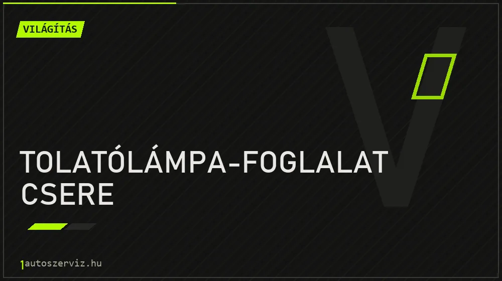 Tolatólámpa-foglalat csere - Világítás Budapesten