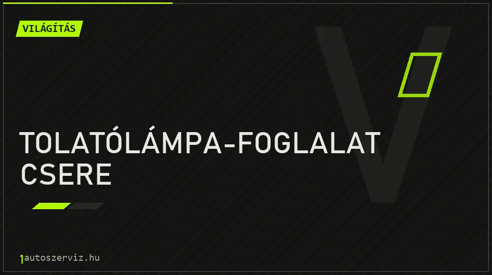 Tolatólámpa-foglalat csere javítás - világításjavítás