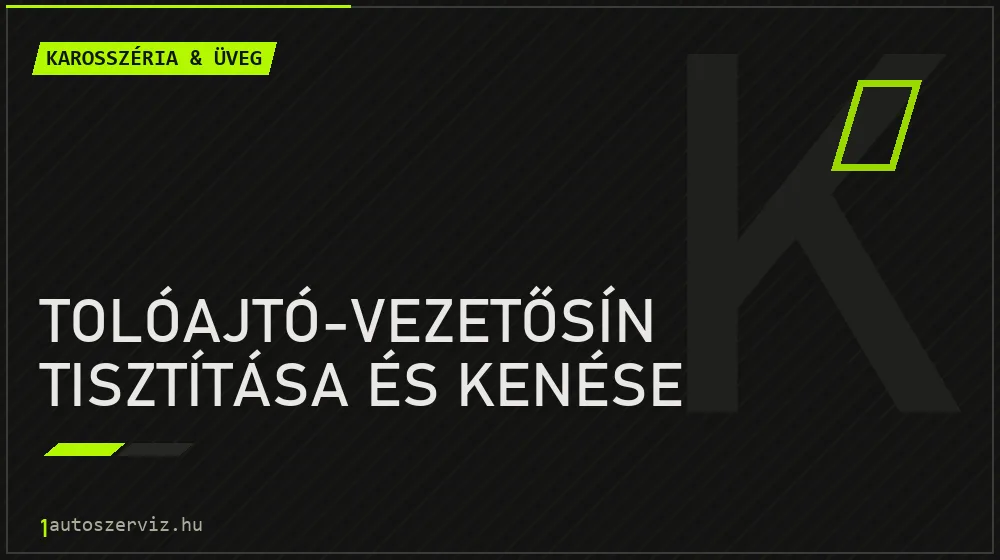 Tolóajtó-vezetősín tisztítása és kenése javítás - karosszéria- és üvegjavítás