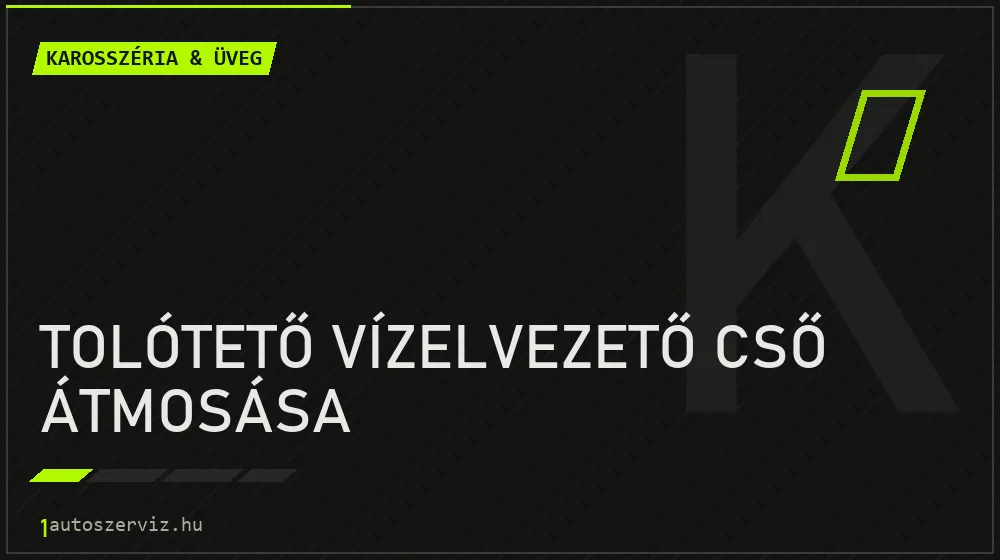 Tolótető vízelvezető cső átmosása javítás - karosszéria- és üvegjavítás