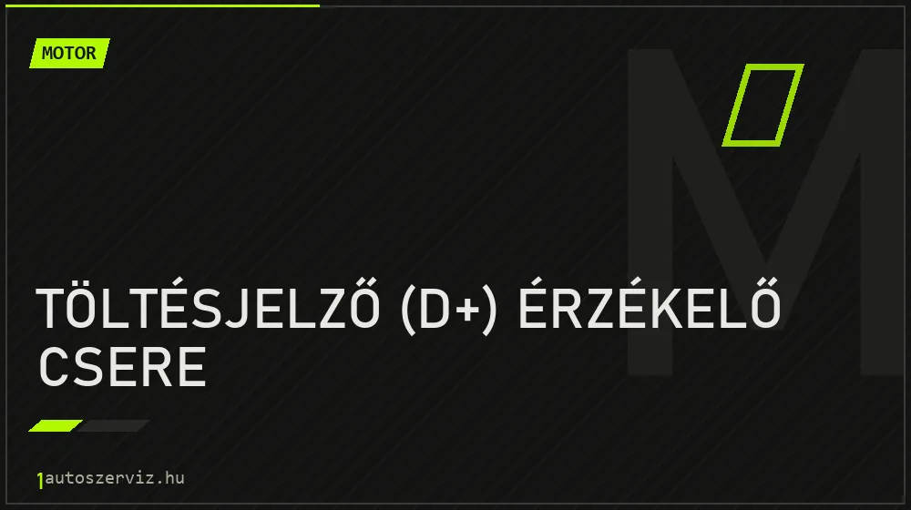 Töltésjelző (D+) érzékelő csere - Motor Budapesten