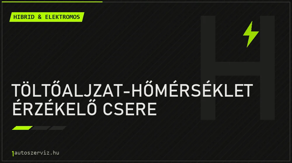 Töltőaljzat-hőmérséklet érzékelő csere - Hibrid & elektromos Budapesten
