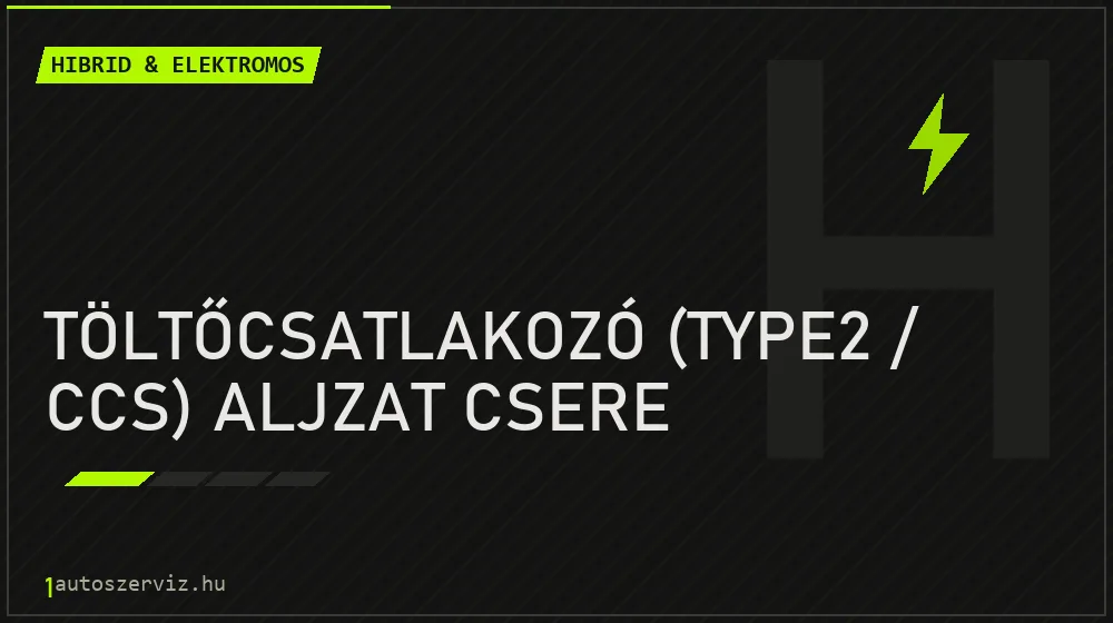 Töltőcsatlakozó (Type2 / CCS) aljzat csere - Hibrid & elektromos Budapesten