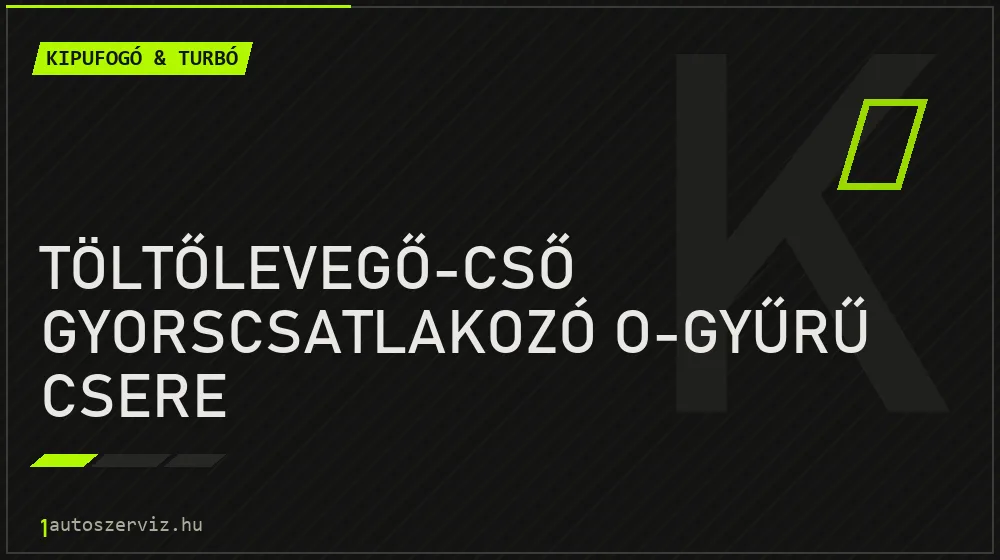 Töltőlevegő-cső gyorscsatlakozó O-gyűrű csere - Kipufogó & turbó Budapesten