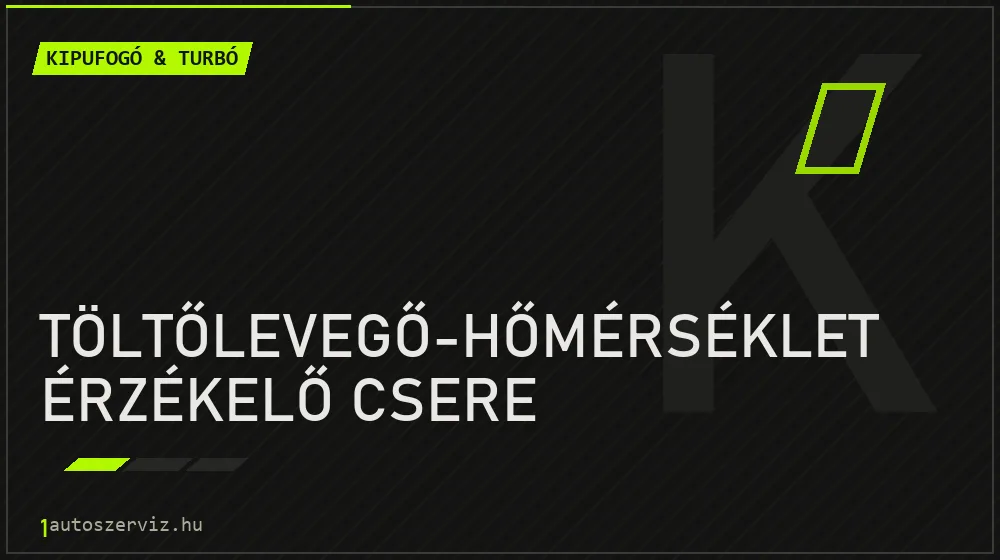Töltőlevegő-hőmérséklet érzékelő csere javítás - kipufogó- és turbójavítás
