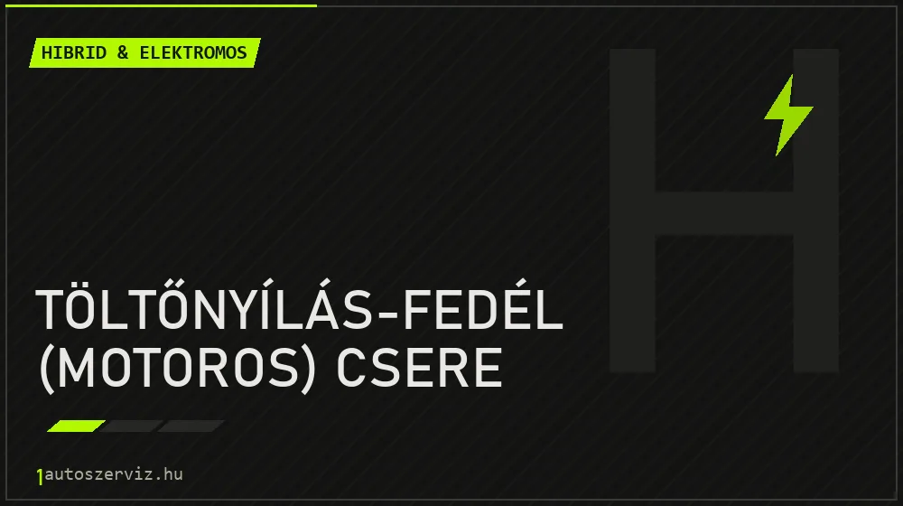 Töltőnyílás-fedél (motoros) csere - Hibrid & elektromos Budapesten