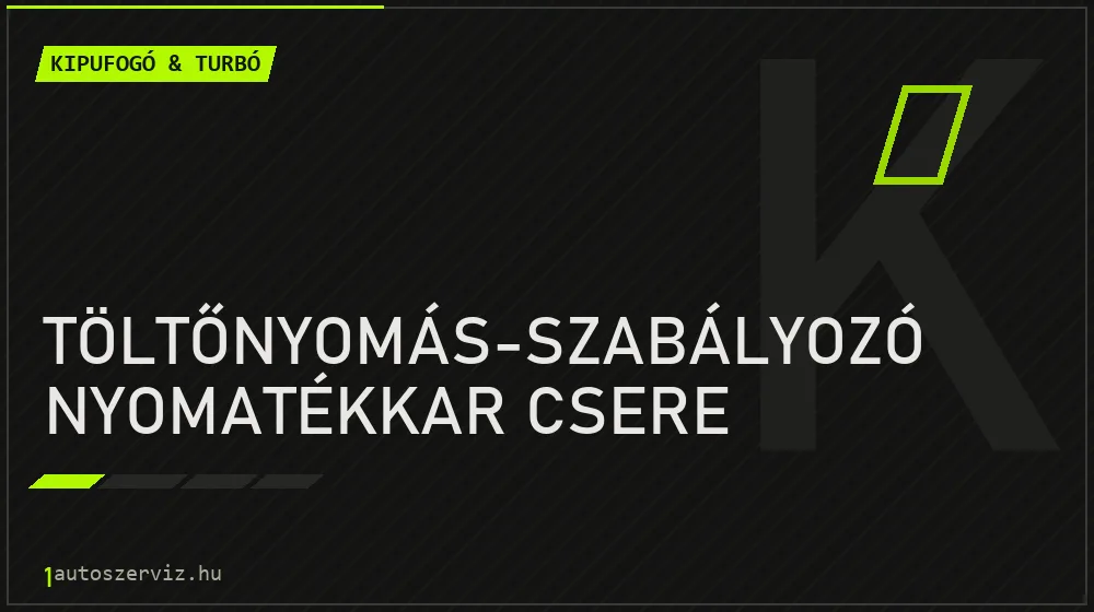 Töltőnyomás-szabályozó nyomatékkar csere - Kipufogó & turbó Budapesten