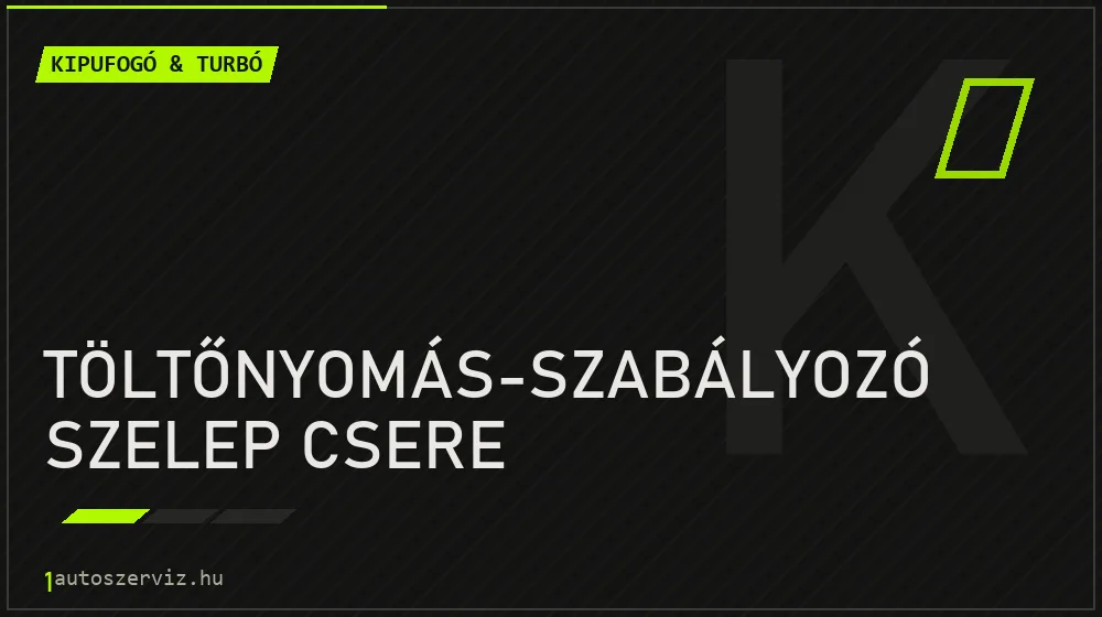 Töltőnyomás-szabályozó szelep csere javítás - kipufogó- és turbójavítás