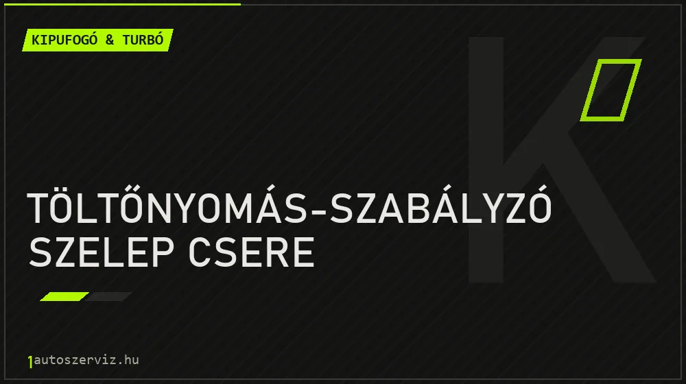 Töltőnyomás-szabályzó szelep csere javítás - kipufogó- és turbójavítás
