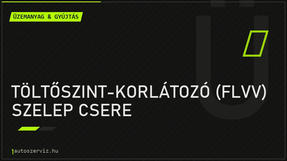 Töltőszint-korlátozó (FLVV) szelep csere javítás - üzemanyagrendszer-javítás