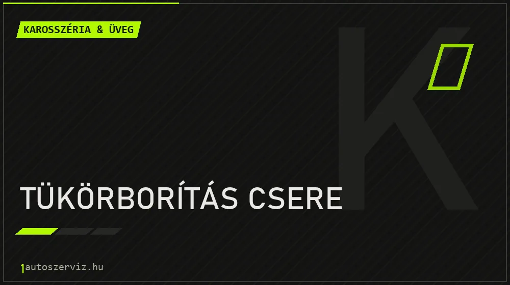 Tükörborítás csere - Karosszéria & üveg Budapesten