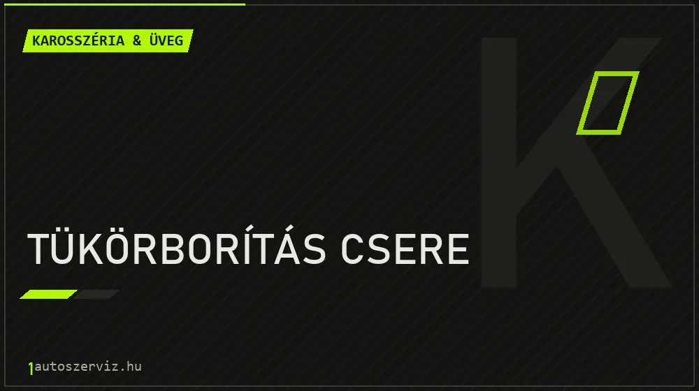 Tükörborítás csere javítás - karosszéria- és üvegjavítás