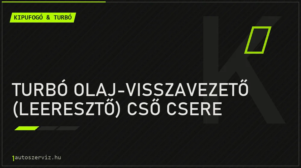 Turbó olaj-visszavezető (leeresztő) cső csere - Kipufogó & turbó Budapesten