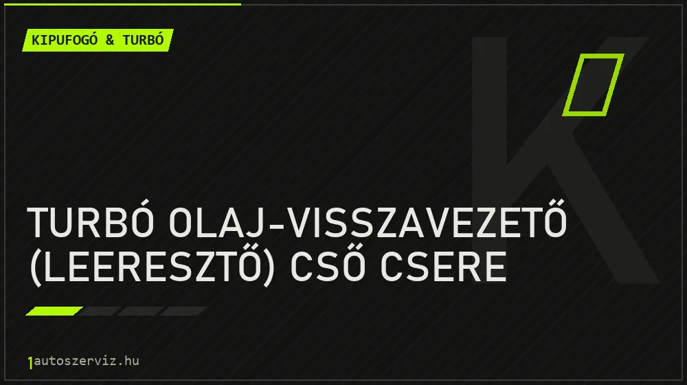 Turbó olaj-visszavezető (leeresztő) cső csere javítás - kipufogó- és turbójavítás