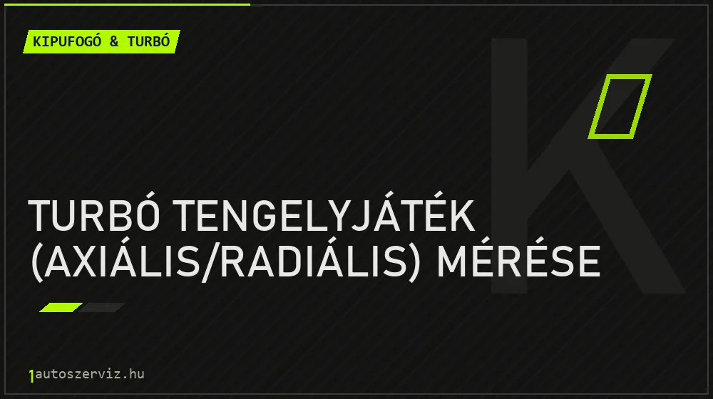 Turbó tengelyjáték (axiális/radiális) mérése javítás - kipufogó- és turbójavítás