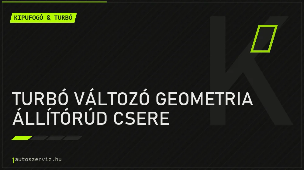 Turbó változó geometria állítórúd csere - Kipufogó & turbó Budapesten