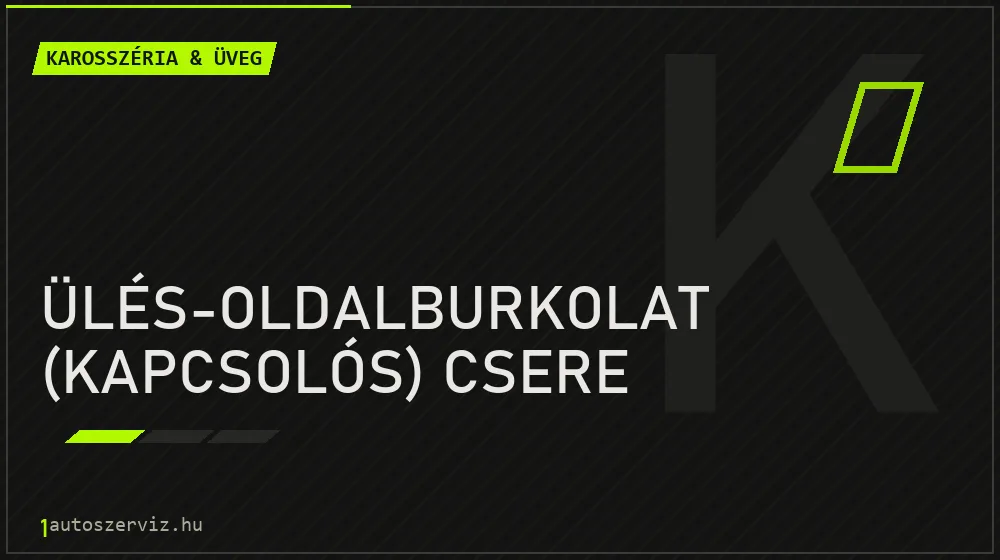 Ülés-oldalburkolat (kapcsolós) csere - Karosszéria & üveg Budapesten