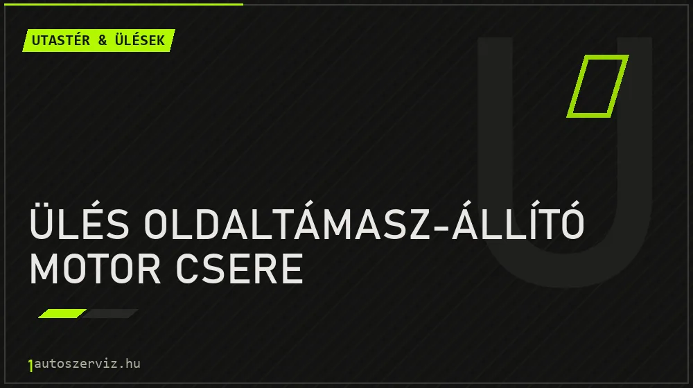 Ülés oldaltámasz-állító motor csere - Utastér & ülések Budapesten