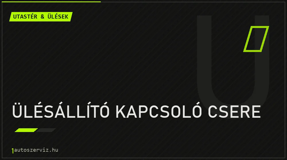 Ülésállító kapcsoló csere - Utastér & ülések Budapesten