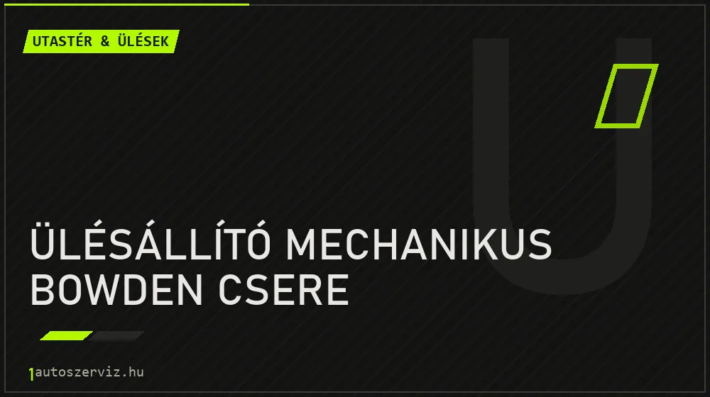 Ülésállító mechanikus bowden csere - Utastér & ülések Budapesten