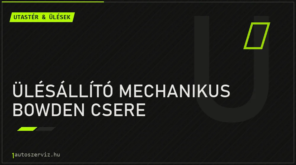 Ülésállító mechanikus bowden csere javítás - utastér- és ülésjavítás