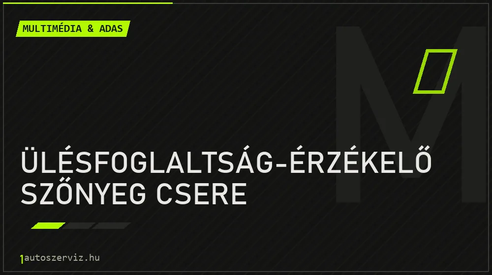 Ülésfoglaltság-érzékelő szőnyeg csere javítás - multimédia- és asszisztensrendszer-javítás