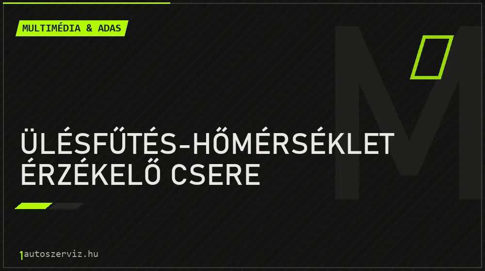 Ülésfűtés-hőmérséklet érzékelő csere javítás - multimédia- és asszisztensrendszer-javítás