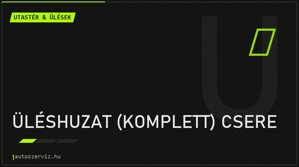 Üléshuzat (komplett) csere javítás - utastér- és ülésjavítás