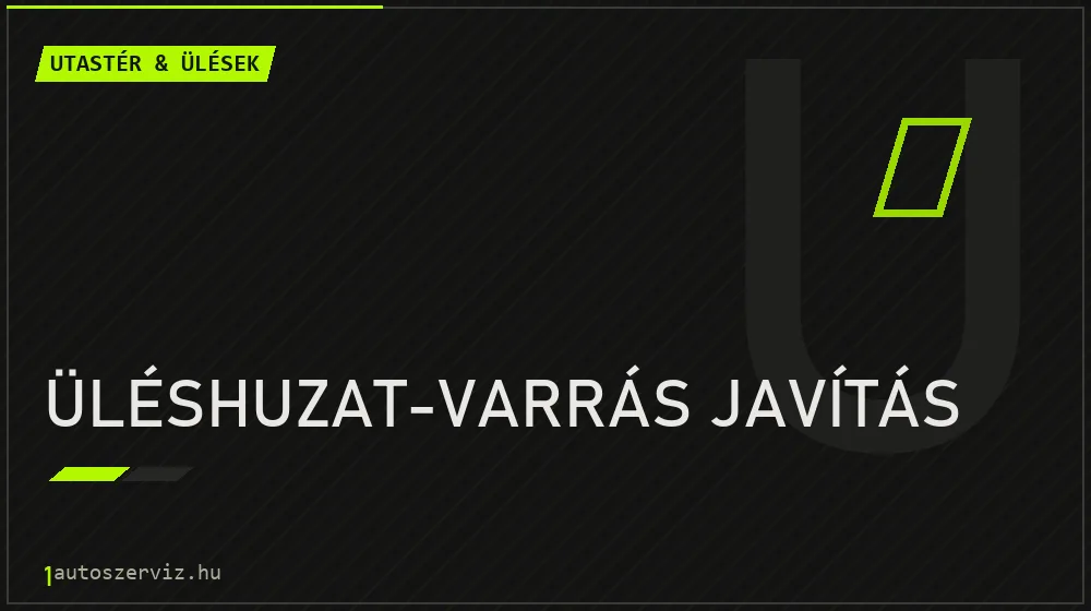 Üléshuzat-varrás javítás javítás - utastér- és ülésjavítás