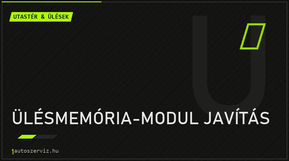Ülésmemória-modul javítás - Utastér & ülések Budapesten