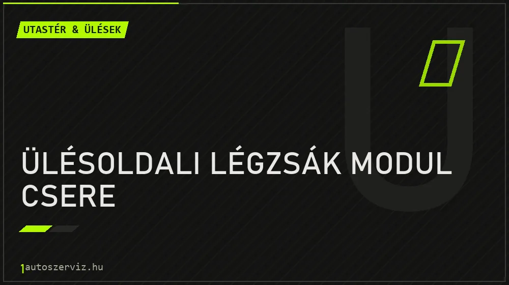 Ülésoldali légzsák modul csere javítás - utastér- és ülésjavítás