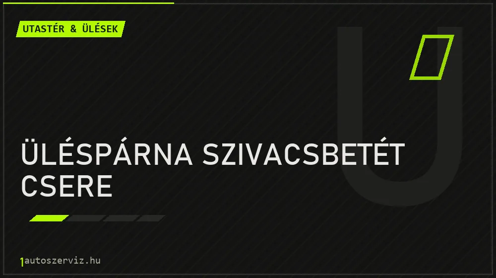 Üléspárna szivacsbetét csere - Utastér & ülések Budapesten