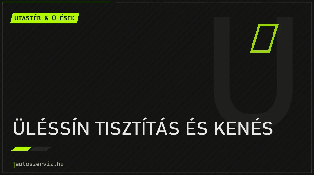 Üléssín tisztítás és kenés - Utastér & ülések Budapesten