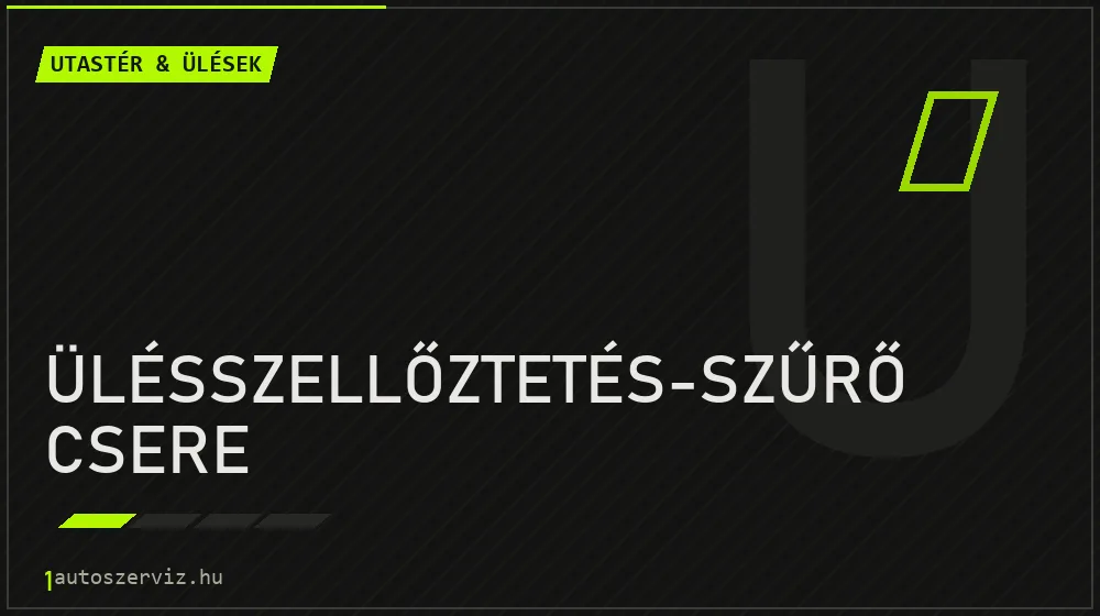 Ülésszellőztetés-szűrő csere javítás - utastér- és ülésjavítás