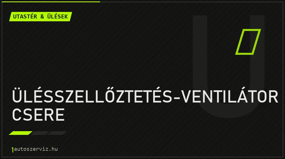 Ülésszellőztetés-ventilátor csere javítás - utastér- és ülésjavítás