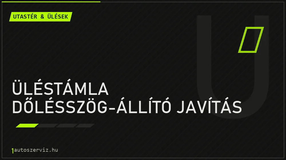 Üléstámla dőlésszög-állító javítás javítás - utastér- és ülésjavítás