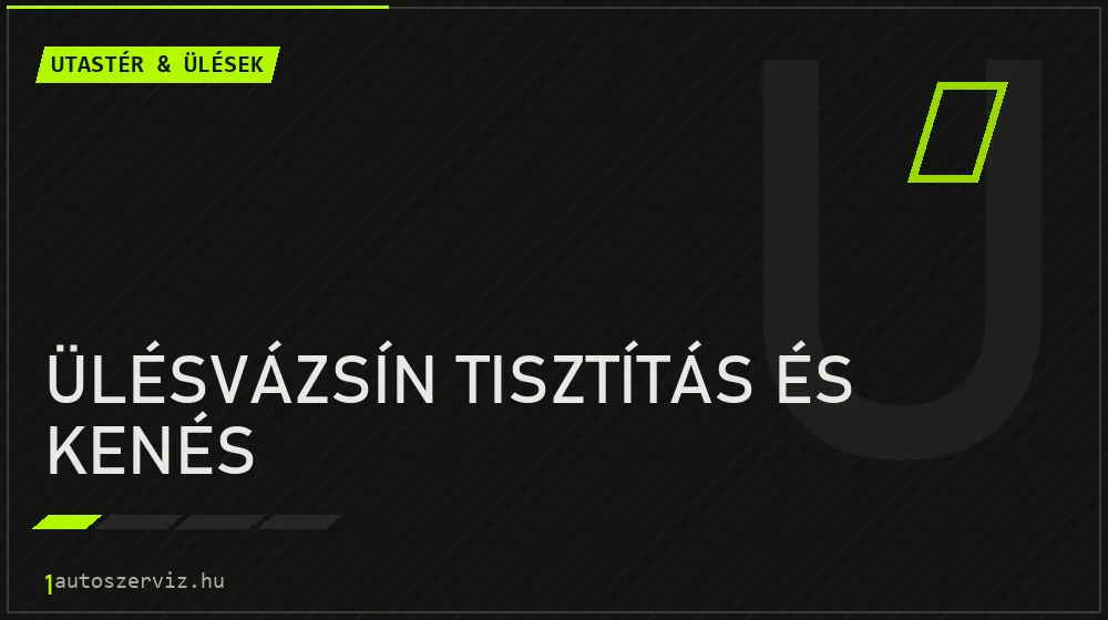 Ülésvázsín tisztítás és kenés javítás - utastér- és ülésjavítás