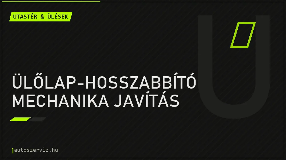 Ülőlap-hosszabbító mechanika javítás - Utastér & ülések Budapesten