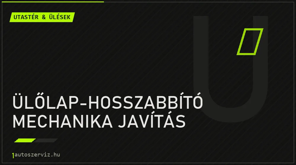Ülőlap-hosszabbító mechanika javítás javítás - utastér- és ülésjavítás