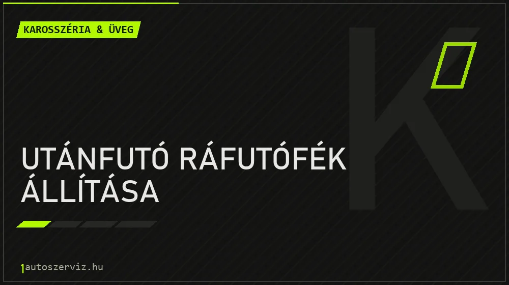 Utánfutó ráfutófék állítása - Karosszéria & üveg Budapesten